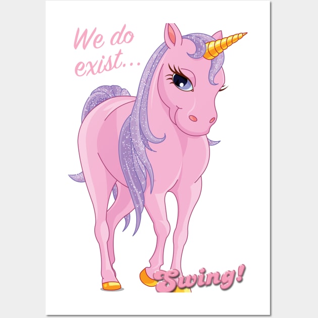 Unicorns exist! Wall Art by Swing